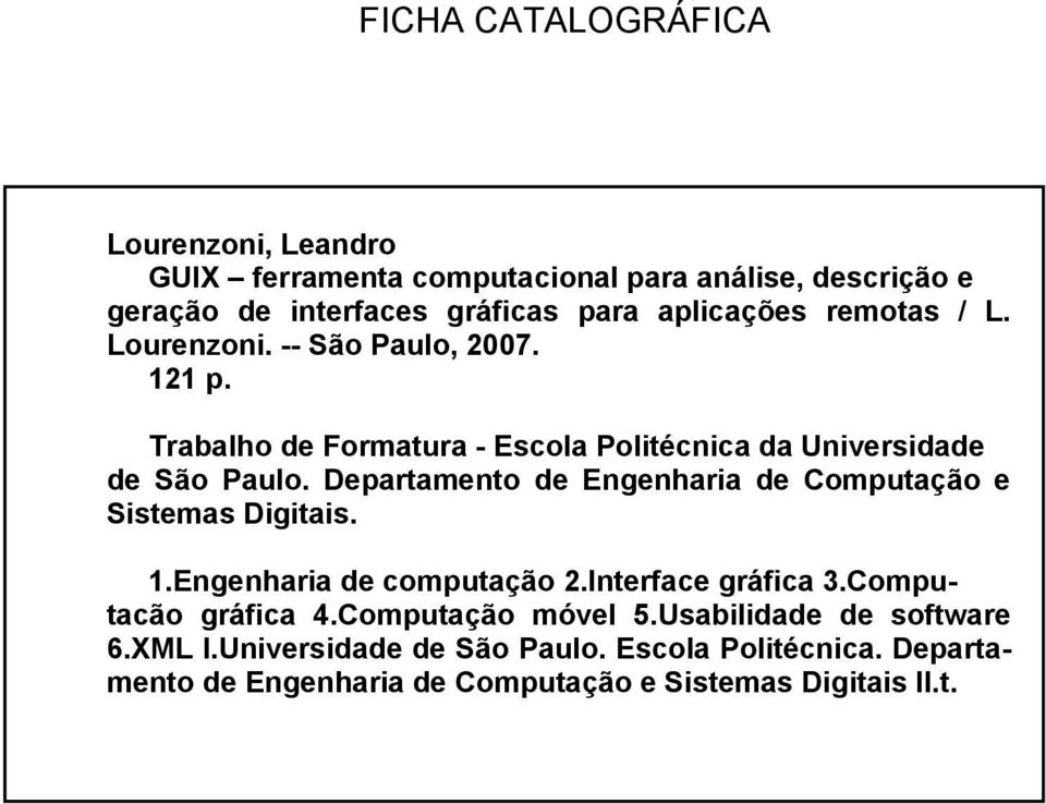 Departamento de Engenharia de Computação e Sistemas Digitais. 1.Engenharia de computação 2.Interface gráfica 3.Computacão gráfica 4.