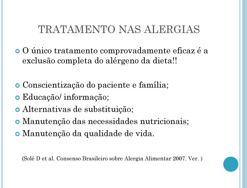 ! Conscientização do paciente e família; Educação/ informação; Alternativas de