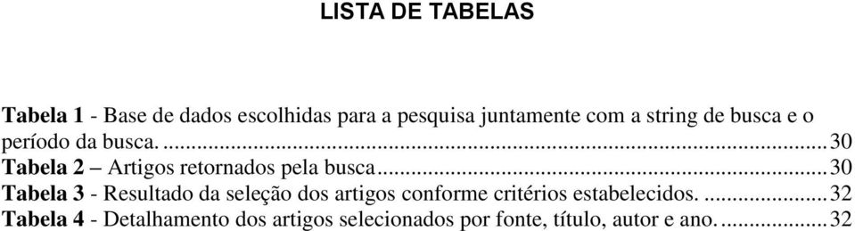 .. 30 Tabela 3 - Resultado da seleção dos artigos conforme critérios estabelecidos.