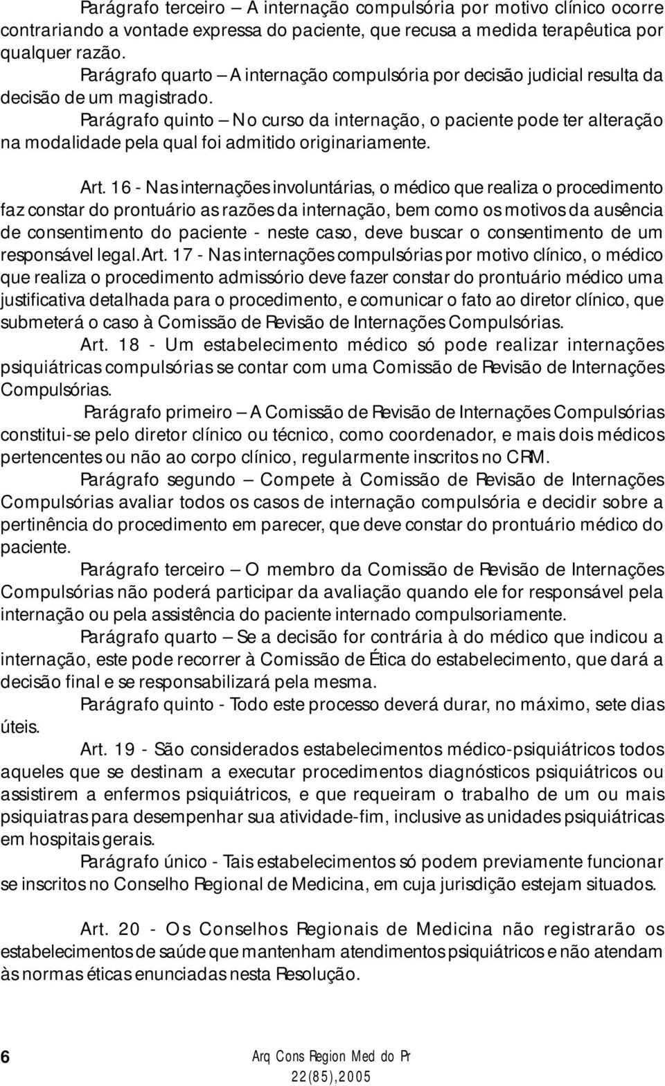 Parágrafo quinto No curso da internação, o paciente pode ter alteração na modalidade pela qual foi admitido originariamente. Art.