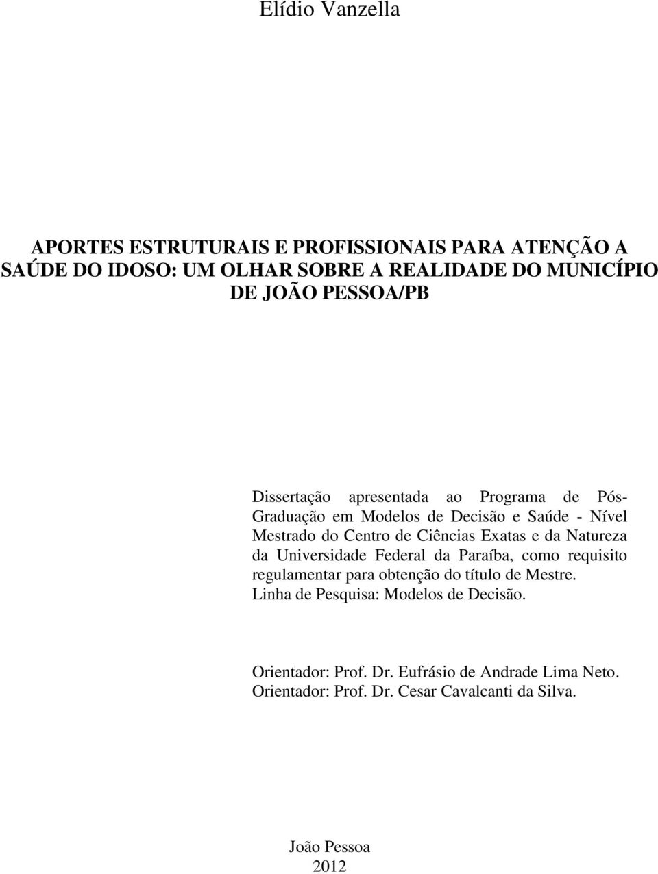 Exatas e da Natureza da Universidade Federal da Paraíba, como requisito regulamentar para obtenção do título de Mestre.