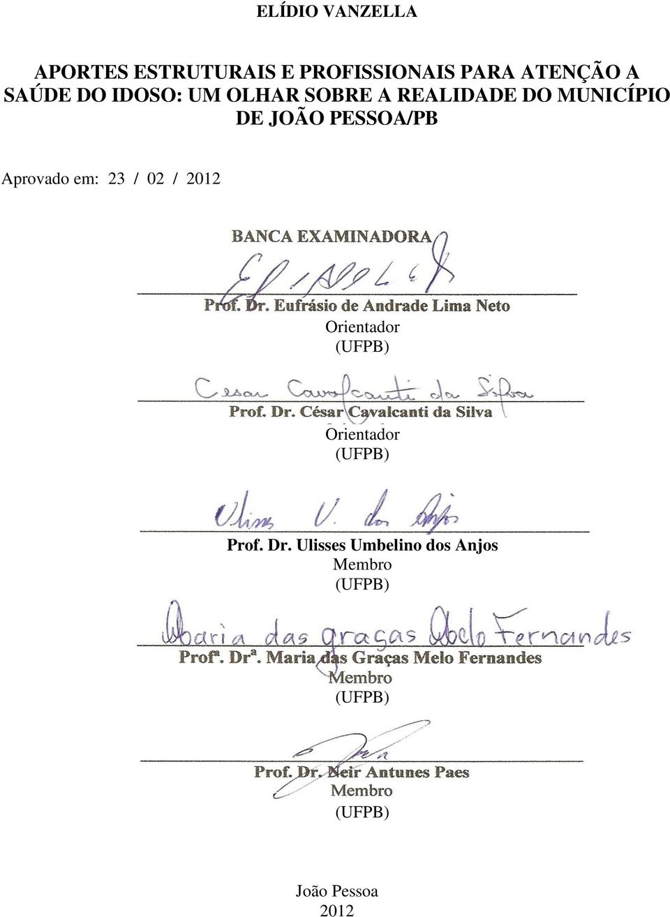 PESSOA/PB Aprovado em: 23 / 02 / 2012 Orientador (UFPB) Orientador