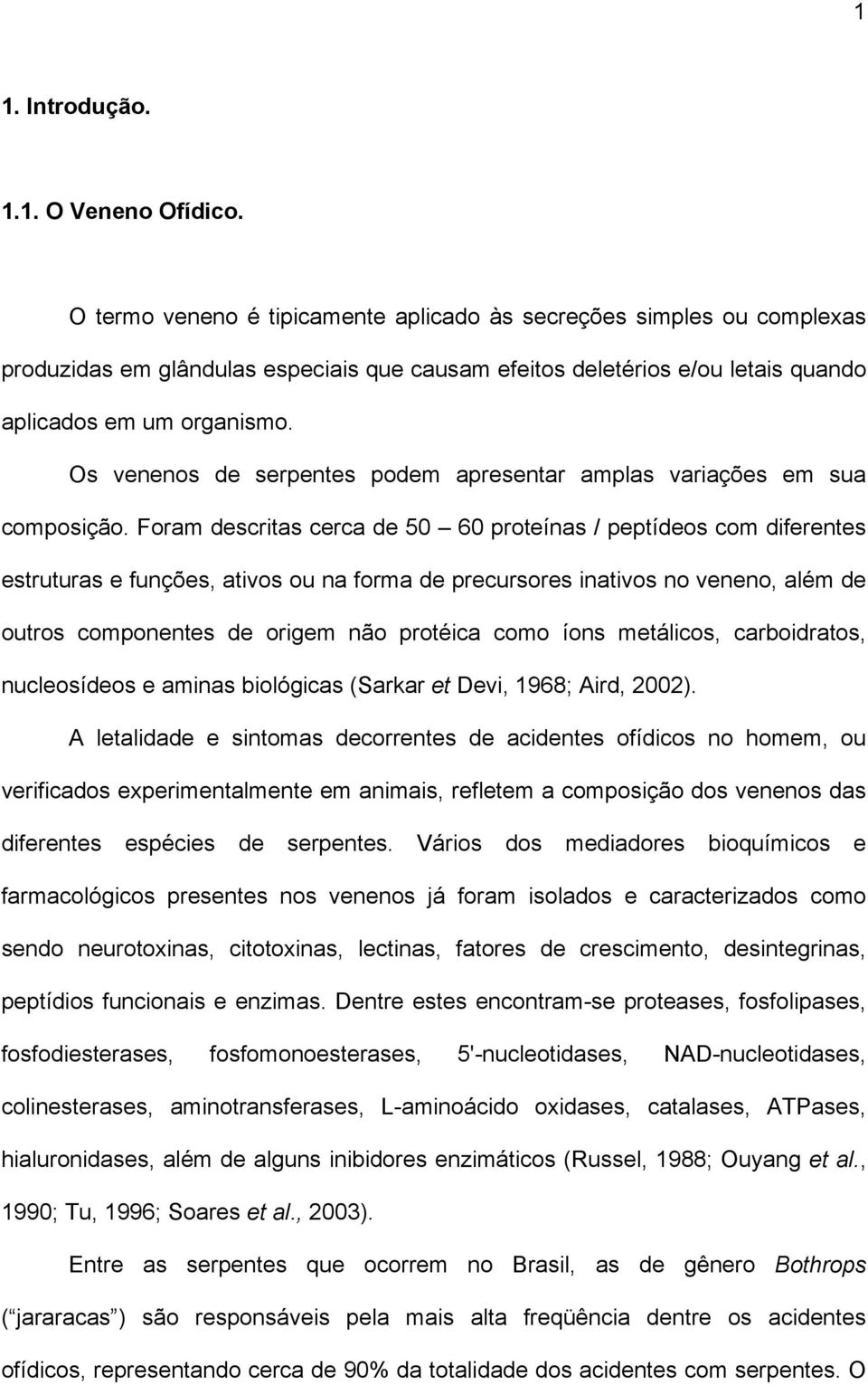 Os venenos de serpentes podem apresentar amplas variações em sua composição.