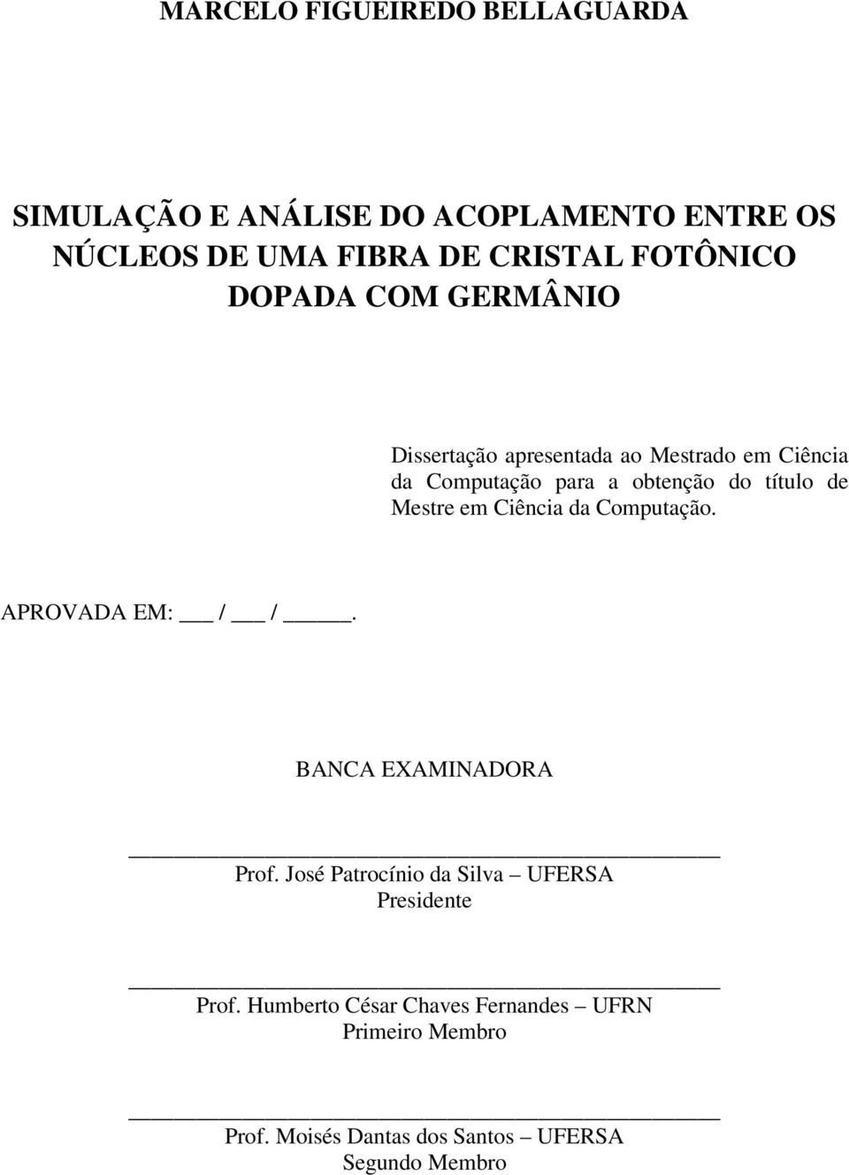 Mestre em Ciência da Computação. APROVADA EM: / /. BANCA EXAMINADORA Prof.