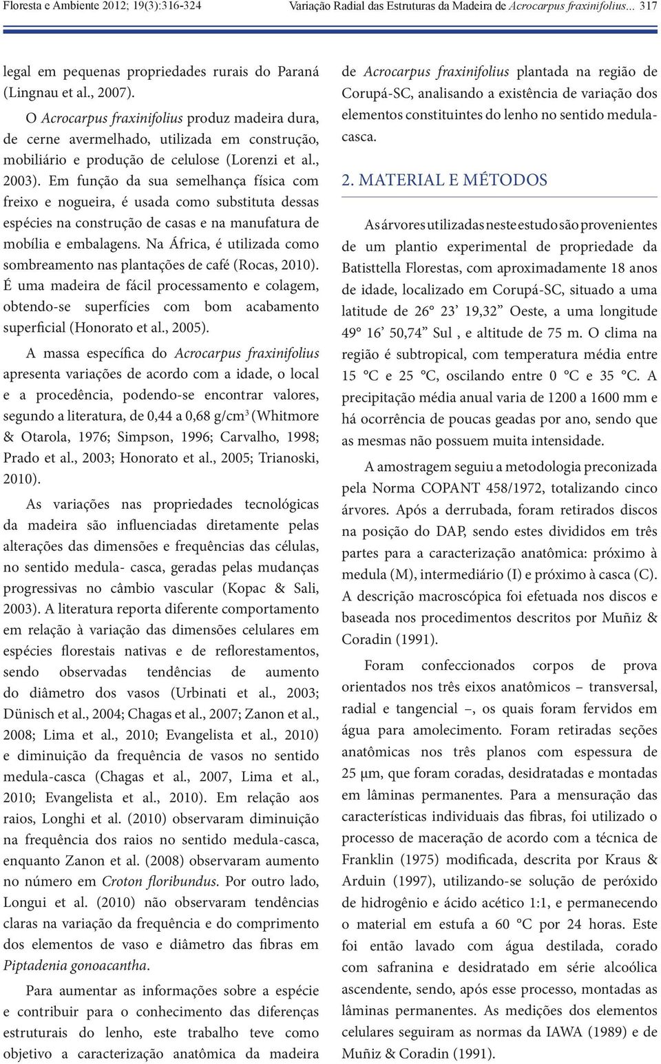 Em função da sua semelhança física com freixo e nogueira, é usada como substituta dessas espécies na construção de casas e na manufatura de mobília e embalagens.