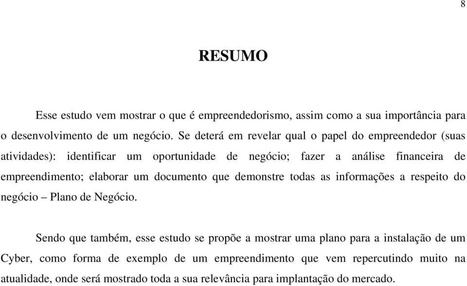 elaborar um documento que demonstre todas as informações a respeito do negócio Plano de Negócio.