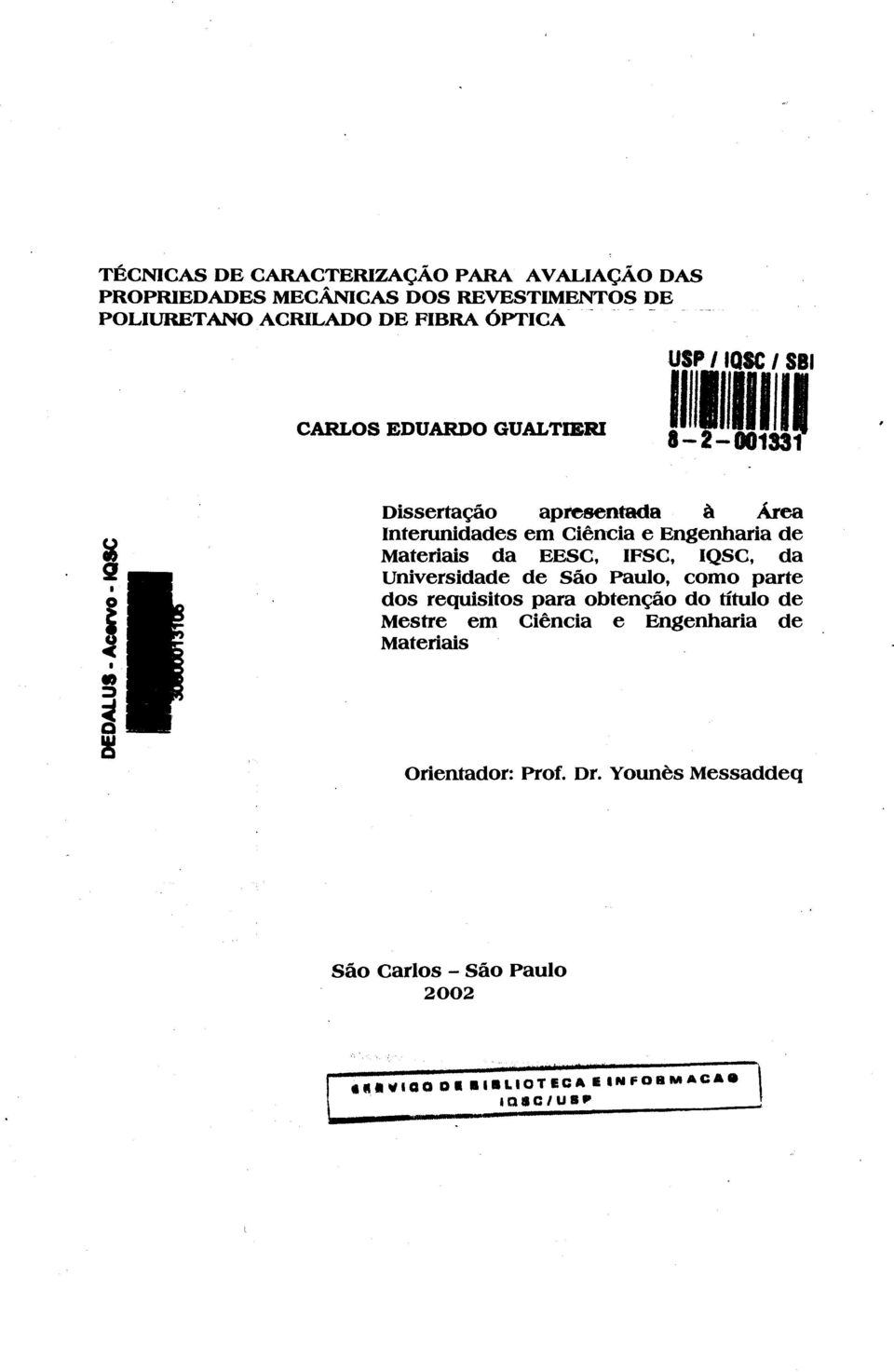 Materiais da EESC, IFSC, IQSC, da universidade de São Paulo, como parte dos requisitos para obtenção do título de Mestre em Ciência e