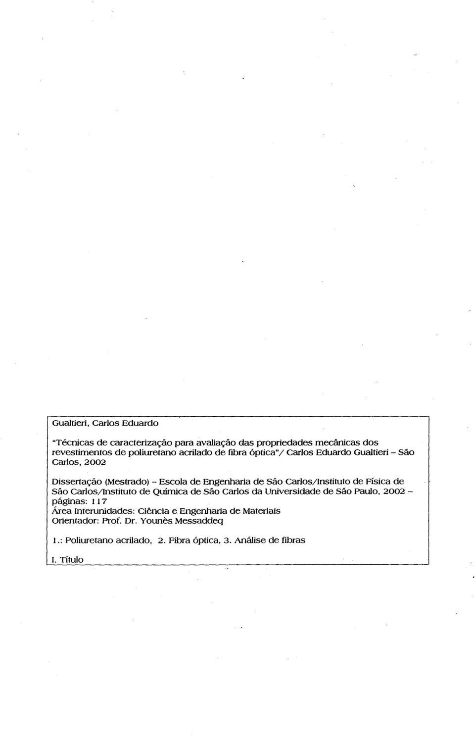 Carlos/Instituto de Física de São CarloS/lnstituto de Química de São Carlos da Universidade de São Paulo, 2002 páginas: 117 Área