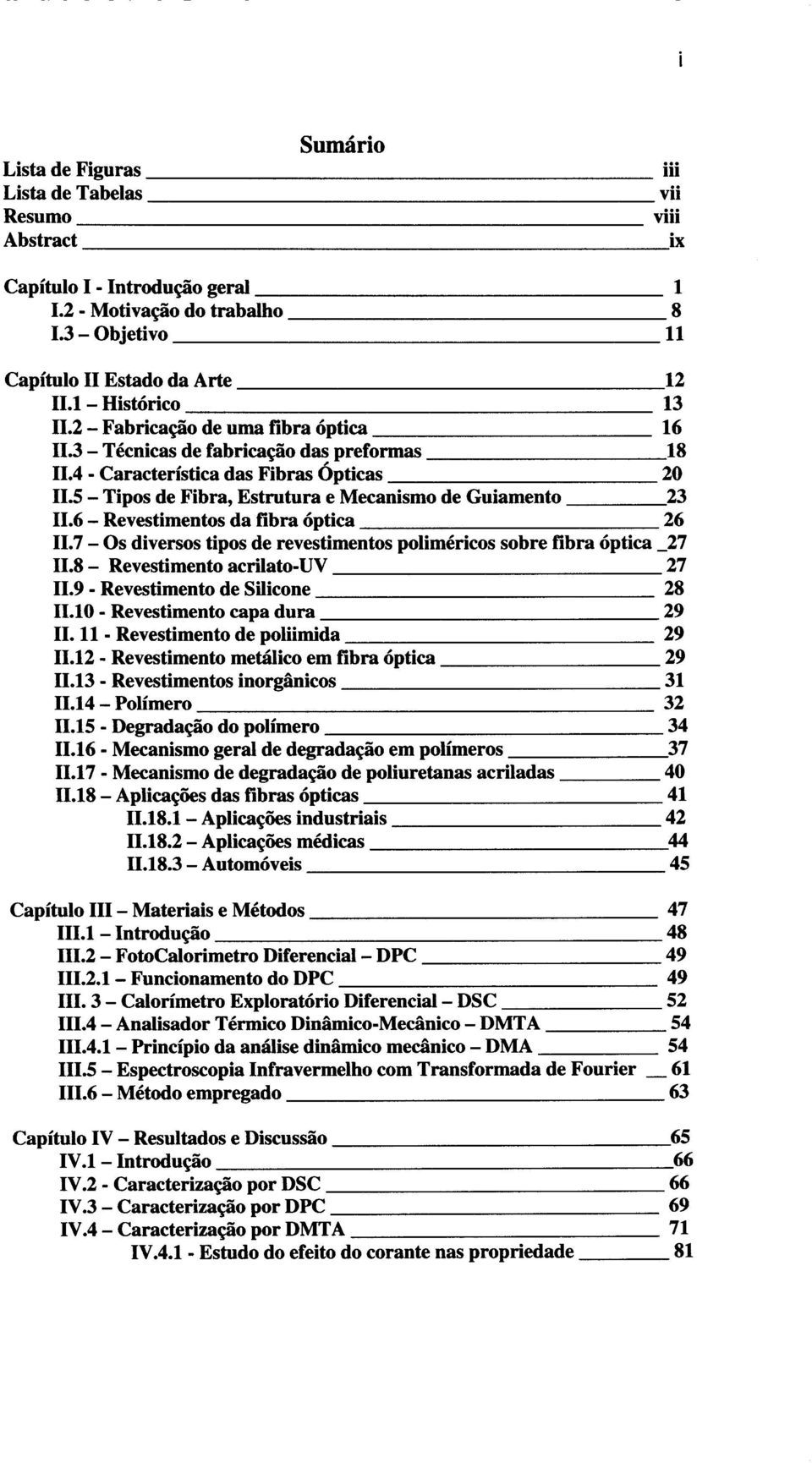 5- Tipos de Fibra, Estrutura e Mecanismo de Guiamento 23 11.6- Revestimentos da fibra óptica 26 11.7- Os diversos tipos de revestimentos poliméricos sobre fibra óptica _27 11.