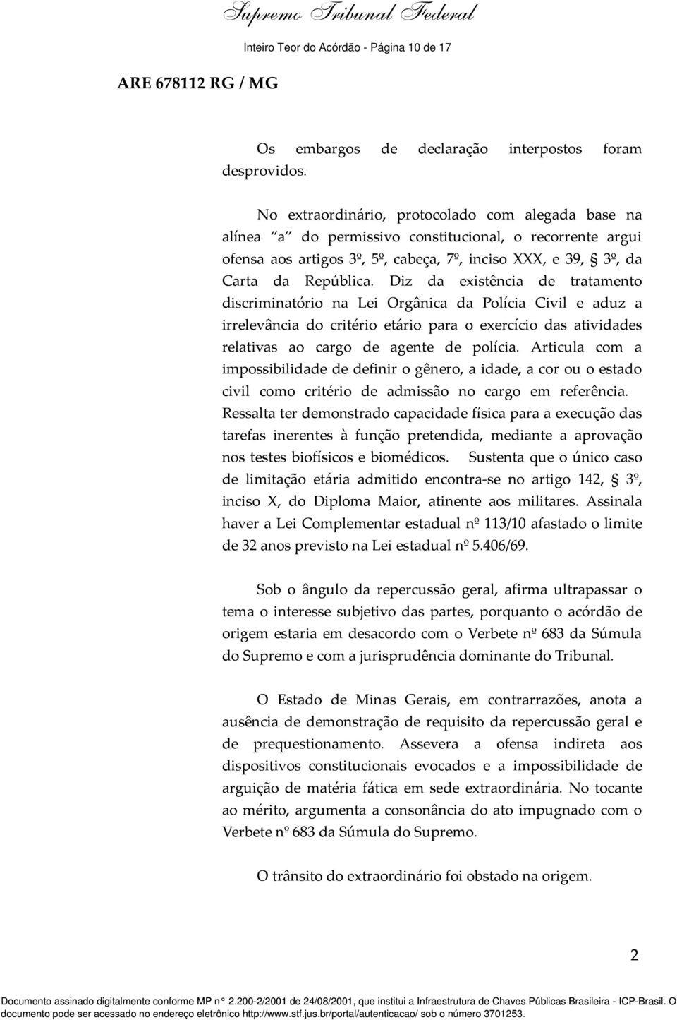 Diz da existência de tratamento discriminatório na Lei Orgânica da Polícia Civil e aduz a irrelevância do critério etário para o exercício das atividades relativas ao cargo de agente de polícia.