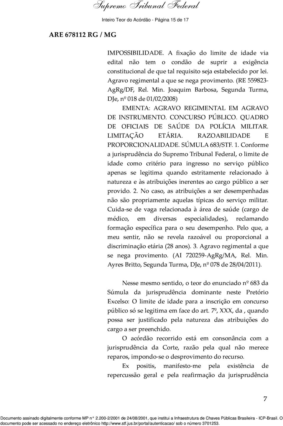 CONCURSO PÚBLICO. QUADRO DE OFICIAIS DE SAÚDE DA POLÍCIA MILITAR. LIMITAÇÃO ETÁRIA. RAZOABILIDADE E PROPORCIONALIDADE. SÚMULA 683/STF. 1.