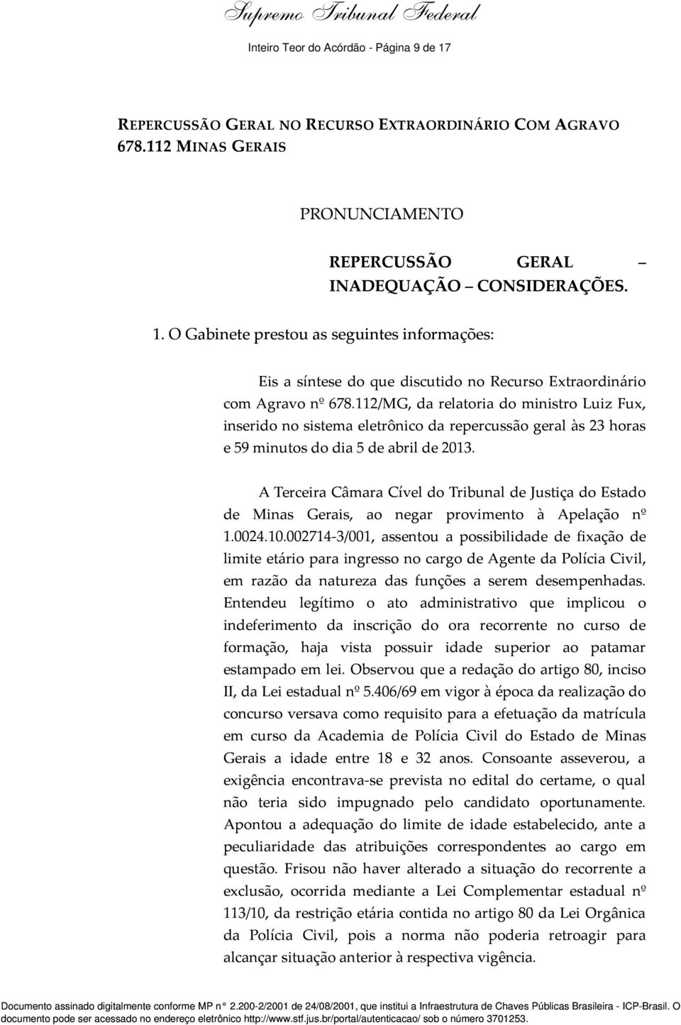 A Terceira Câmara Cível do Tribunal de Justiça do Estado de Minas Gerais, ao negar provimento à Apelação nº 1.0024.10.