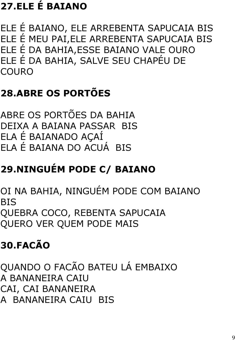 ABRE OS PORTÕES ABRE OS PORTÕES DA BAHIA DEIXA A BAIANA PASSAR BIS ELA É BAIANADO AÇAÍ ELA É BAIANA DO ACUÁ BIS 29.