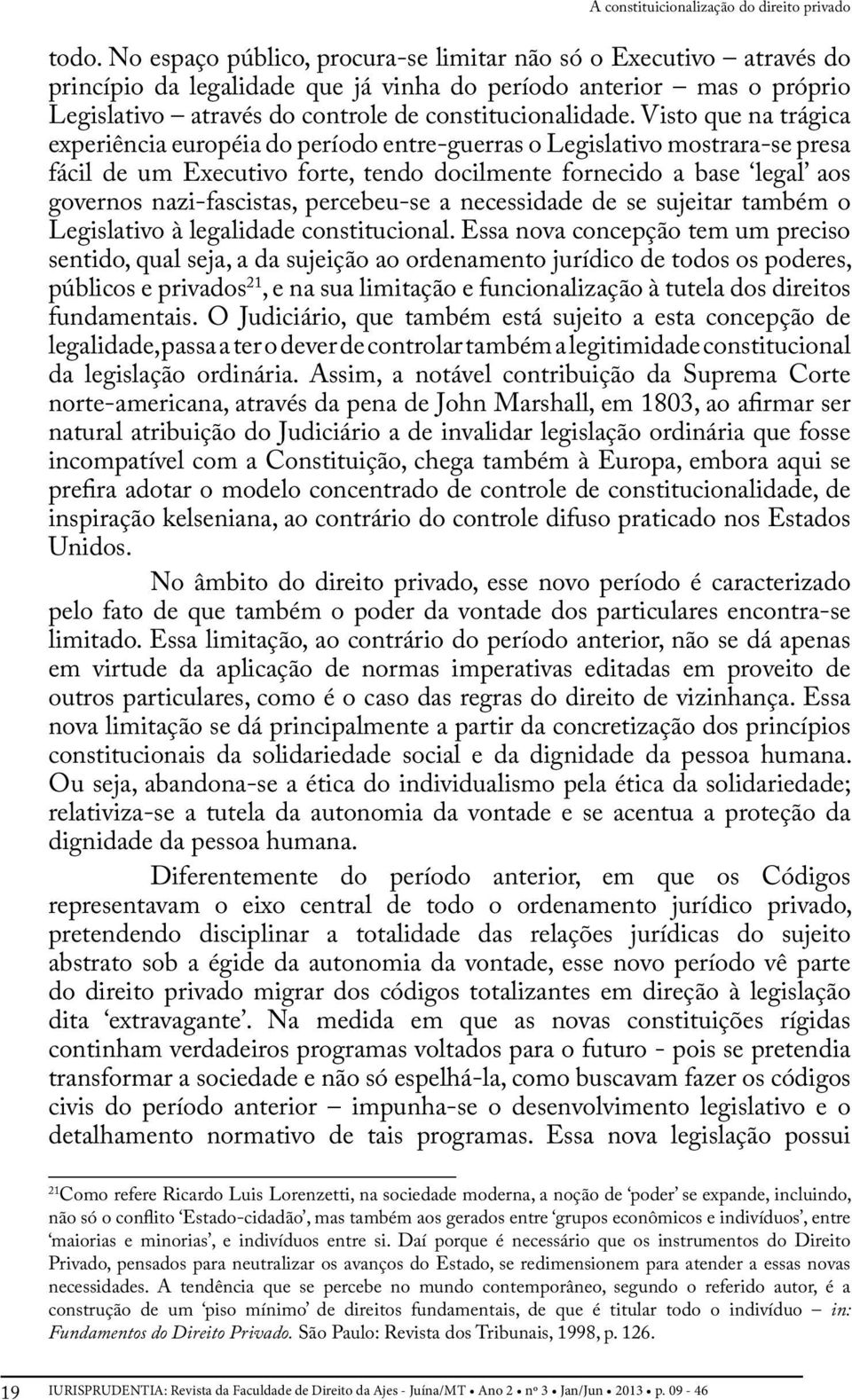 Visto que na trágica experiência européia do período entre-guerras o Legislativo mostrara-se presa fácil de um Executivo forte, tendo docilmente fornecido a base legal aos governos nazi-fascistas,