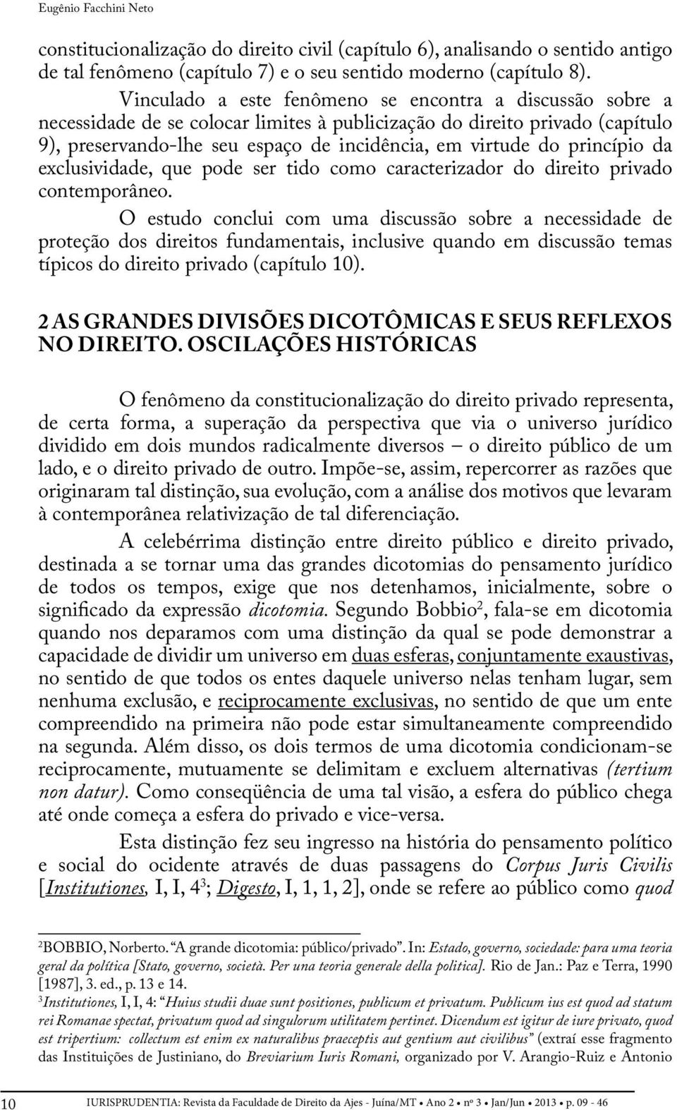 princípio da exclusividade, que pode ser tido como caracterizador do direito privado contemporâneo.