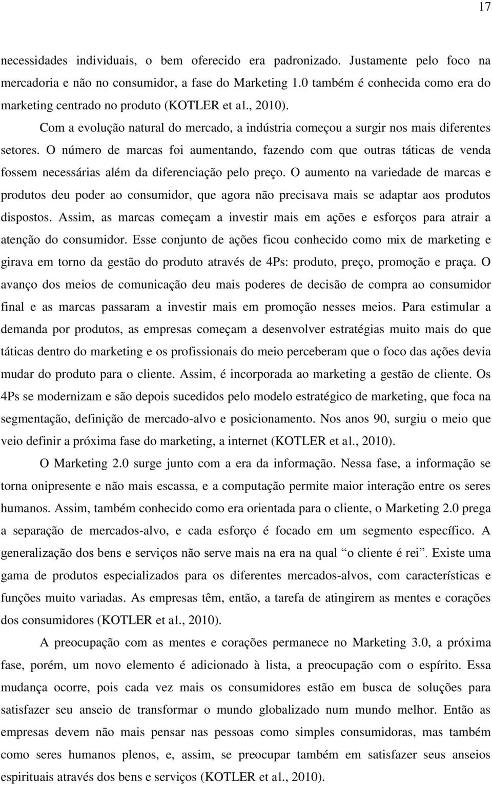 O número de marcas foi aumentando, fazendo com que outras táticas de venda fossem necessárias além da diferenciação pelo preço.