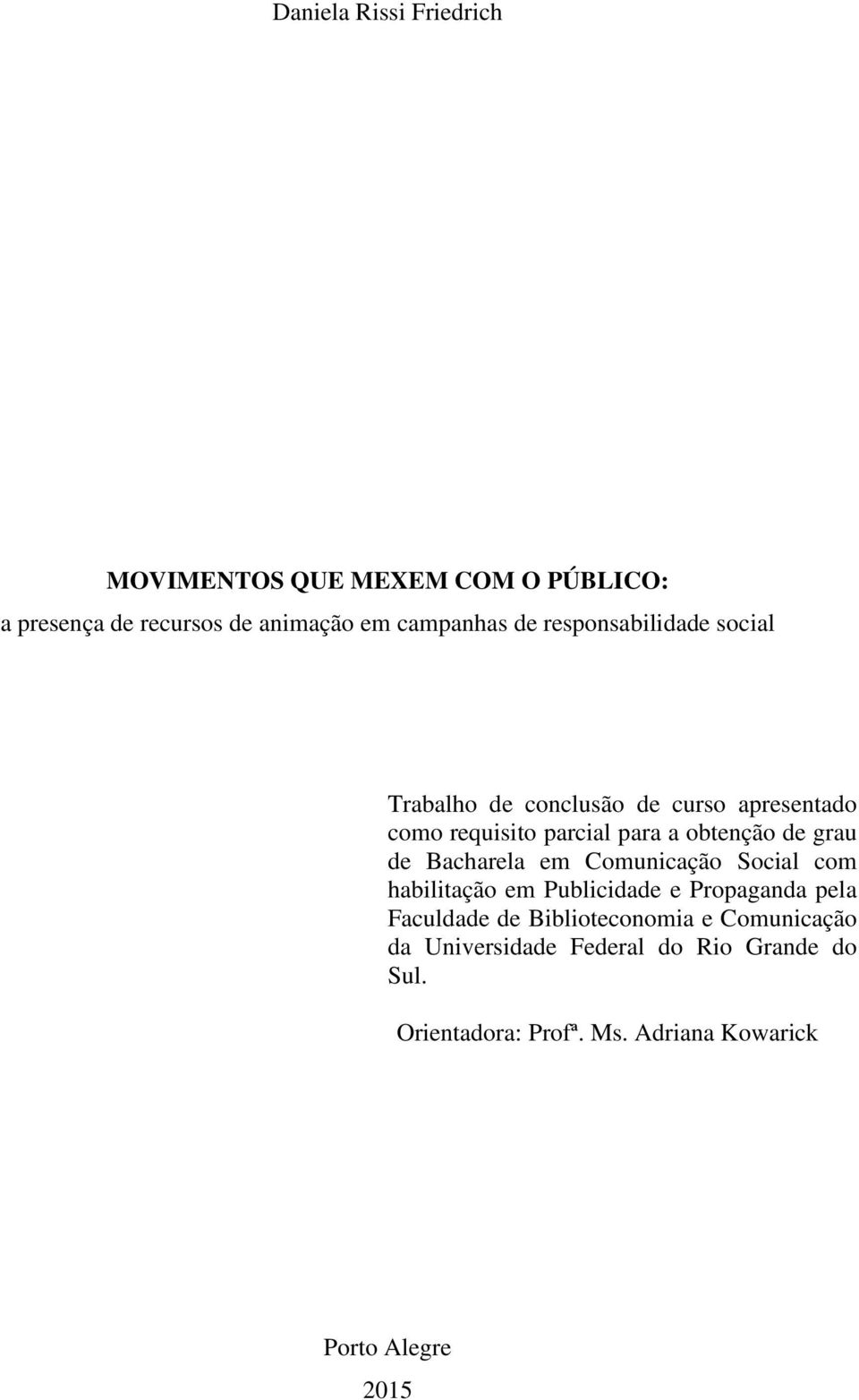 de Bacharela em Comunicação Social com habilitação em Publicidade e Propaganda pela Faculdade de Biblioteconomia