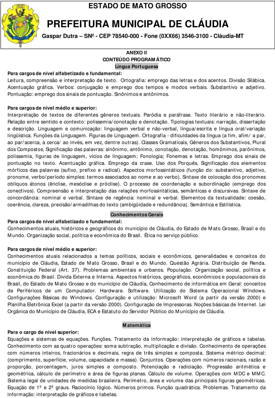 Para cargos de nível médio e superior: Interpretação de textos de diferentes gêneros textuais. Paródia e paráfrase. Texto literário e não-literário.