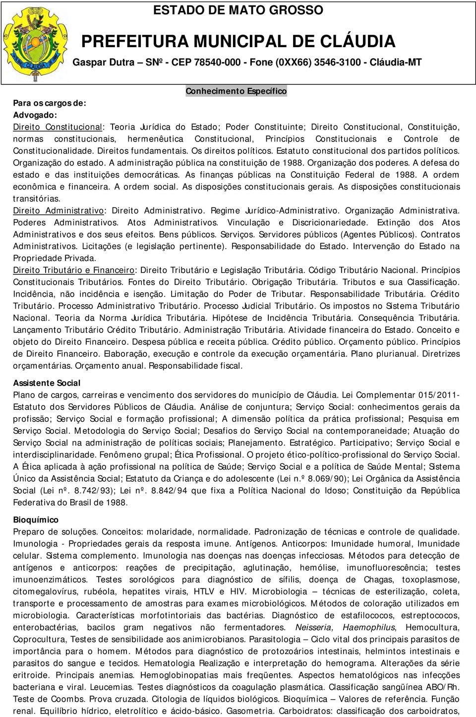 A administração pública na constituição de 1988. Organização dos poderes. A defesa do estado e das instituições democráticas. As finanças públicas na Constituição Federal de 1988.