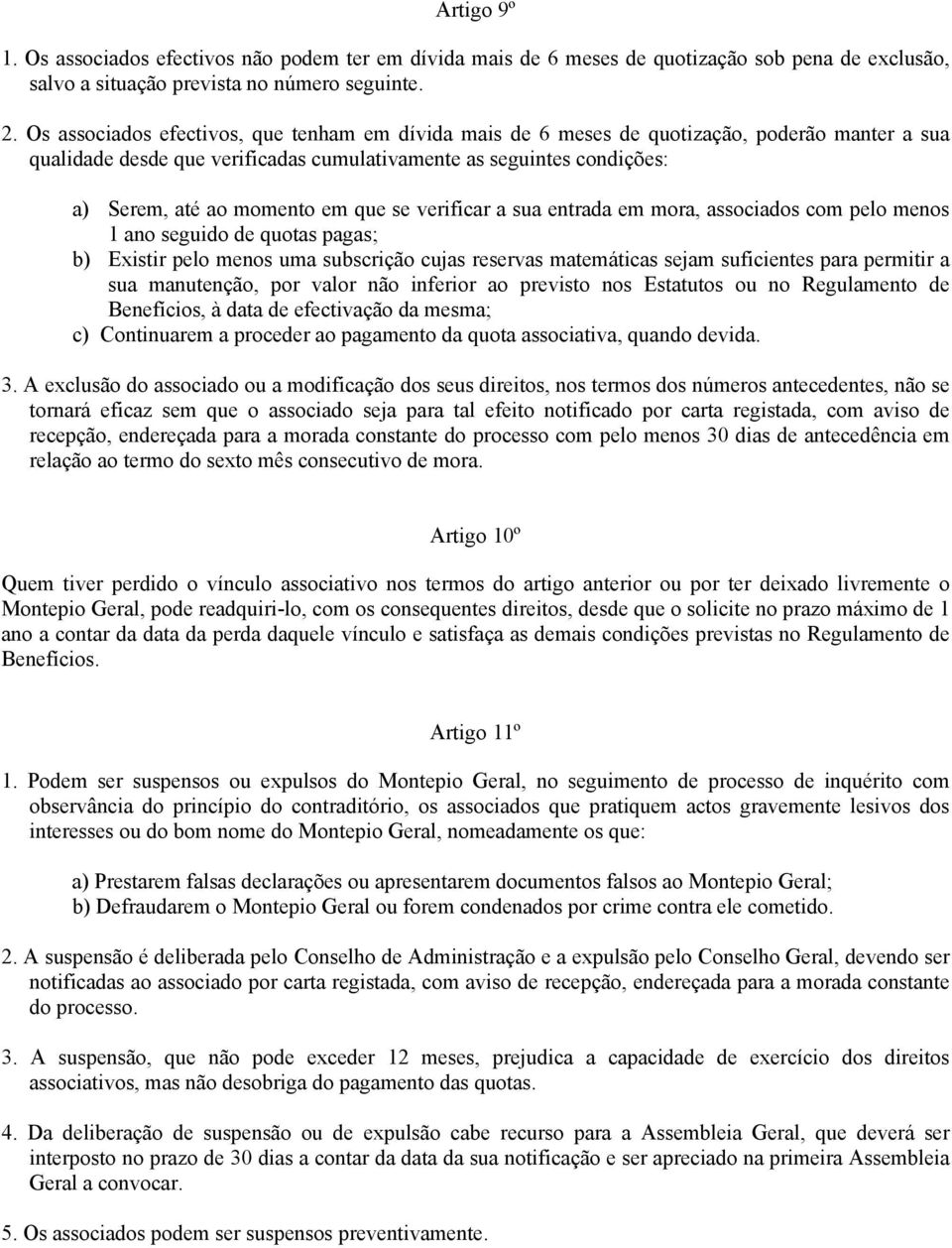 que se verificar a sua entrada em mora, associados com pelo menos 1 ano seguido de quotas pagas; b) Existir pelo menos uma subscrição cujas reservas matemáticas sejam suficientes para permitir a sua