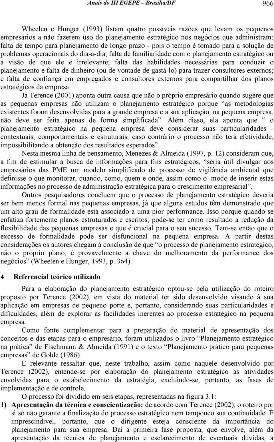 ele é irrelevante; falta das habilidades necessárias para conduzir o planejamento e falta de dinheiro (ou de vontade de gastá-lo) para trazer consultores externos; e falta de confiança em empregados