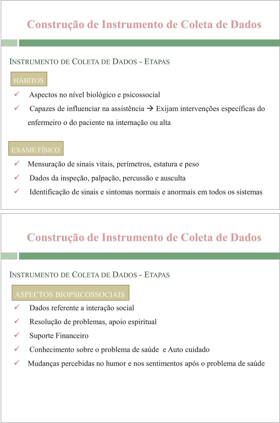 de sinais e sintomas normais e anormais em todos os sistemas Construção de Instrumento de Coleta de Dados INSTRUMENTO DE COLETA DE DADOS - ETAPAS ASPECTOS BIOPSICOSSOCIAIS Dados referente a