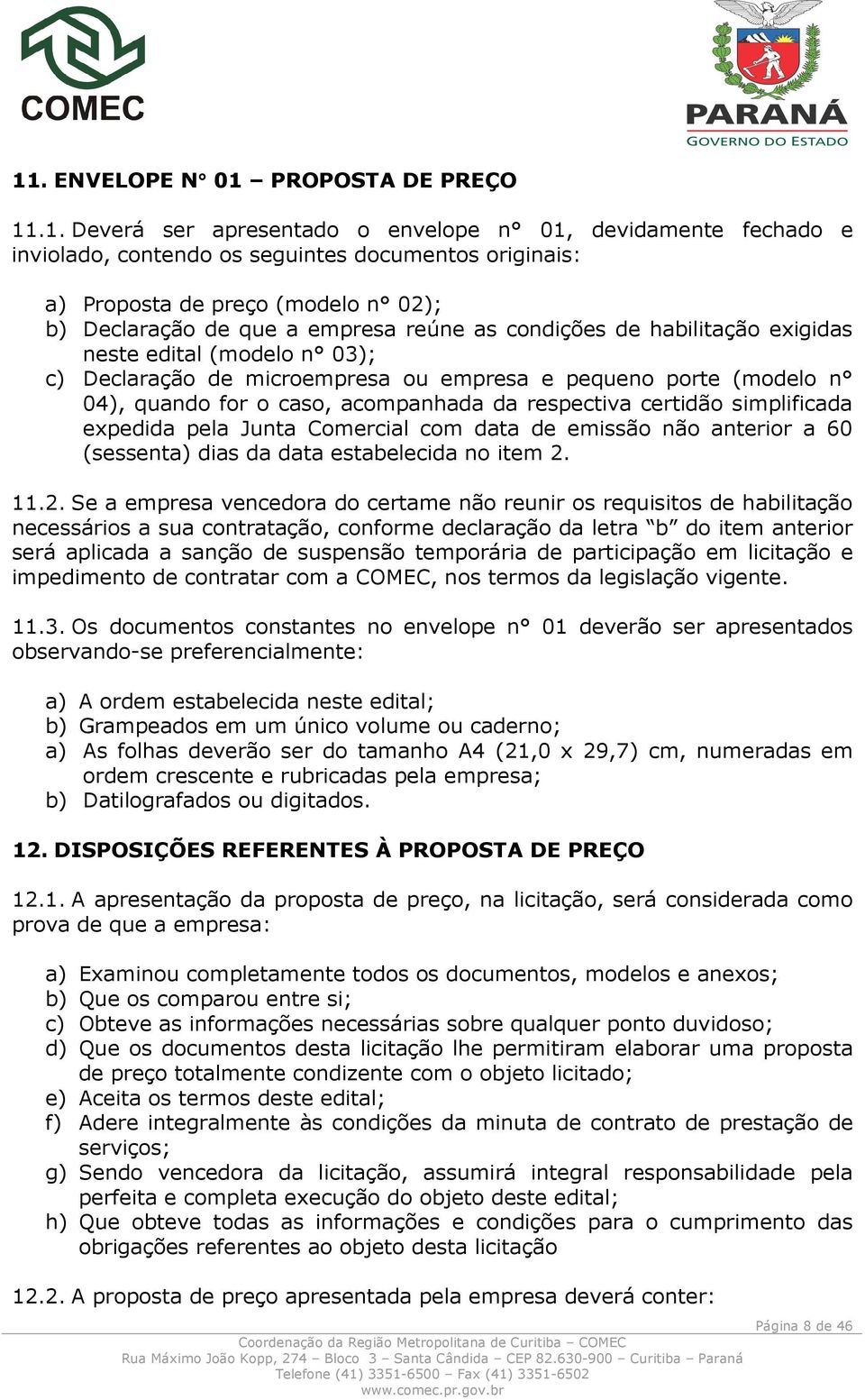 acompanhada da respectiva certidão simplificada expedida pela Junta Comercial com data de emissão não anterior a 60 (sessenta) dias da data estabelecida no item 2.