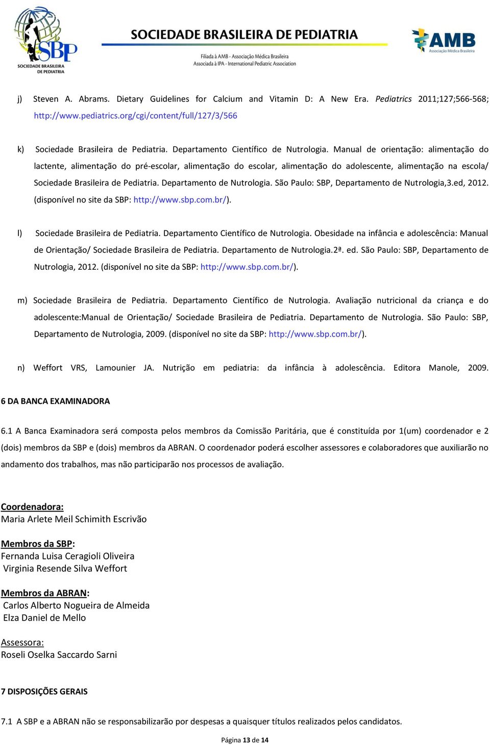 Manual de orientação: alimentação do lactente, alimentação do pré-escolar, alimentação do escolar, alimentação do adolescente, alimentação na escola/ Sociedade Brasileira de Pediatria.