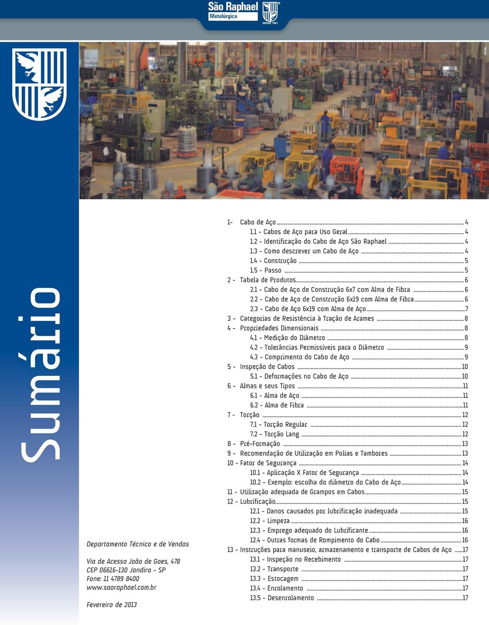 1 - Cabo de Aço de Construção 6x7 com Alma de Fibra...6 2.2 - Cabo de Aço de Construção 6x19 com Alma de Fibra...6 2.3 - Cabo de Aço 6x19 com Alma de Aço.