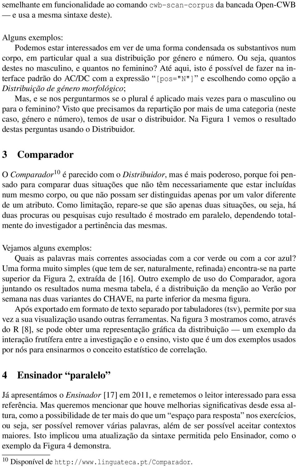 Ou seja, quantos destes no masculino, e quantos no feminino?