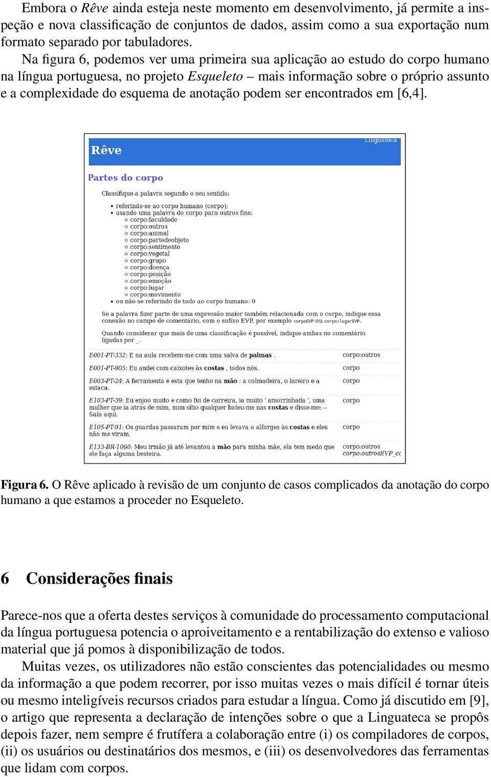 anotação podem ser encontrados em [6,4]. Figura 6. O Rêve aplicado à revisão de um conjunto de casos complicados da anotação do corpo humano a que estamos a proceder no Esqueleto.