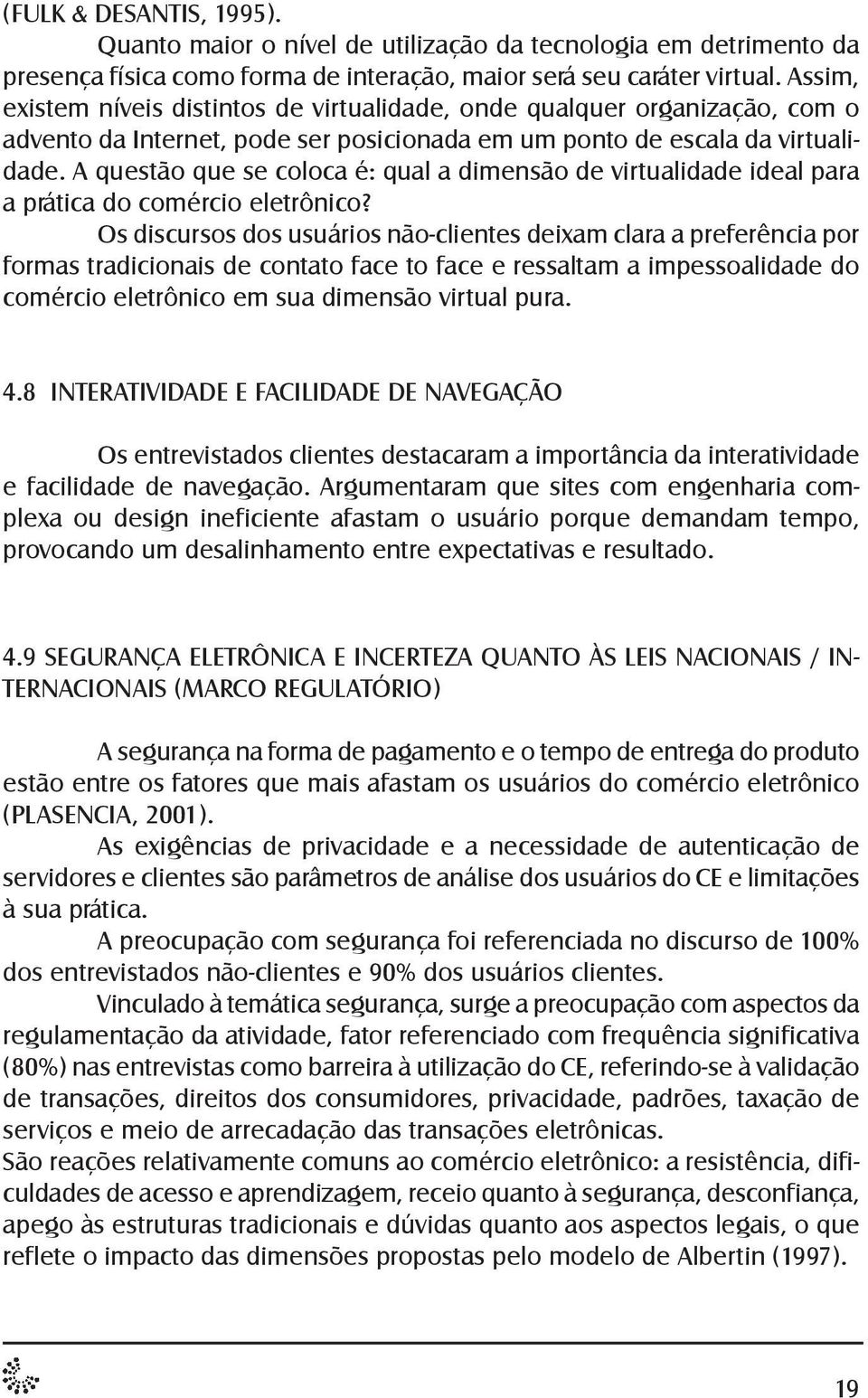 A questão que se coloca é: qual a dimensão de virtualidade ideal para a prática do comércio eletrônico?