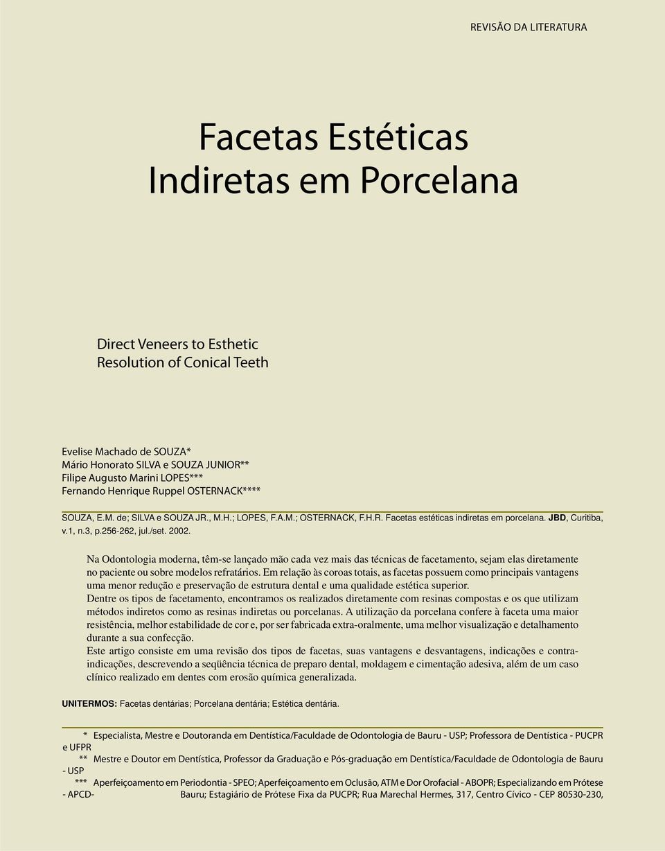 256-262, jul./set. 2002. Na Odontologia moderna, têm-se lançado mão cada vez mais das técnicas de facetamento, sejam elas diretamente no paciente ou sobre modelos refratários.