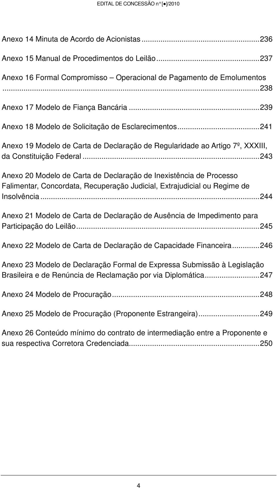 .. 241 Anexo 19 Modelo de Carta de Declaração de Regularidade ao Artigo 7º, XXXIII, da Constituição Federal.