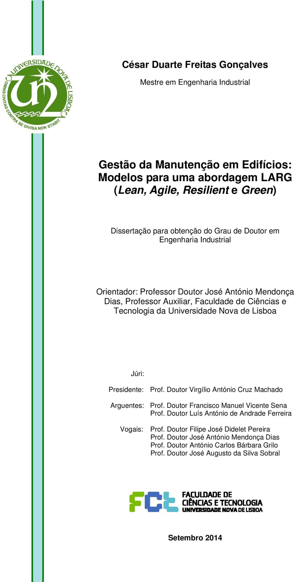 Nova de Lisboa Júri: Presidente: Prof. Doutor Virgílio António Cruz Machado Arguentes: Vogais: Prof. Doutor Francisco Manuel Vicente Sena Prof.