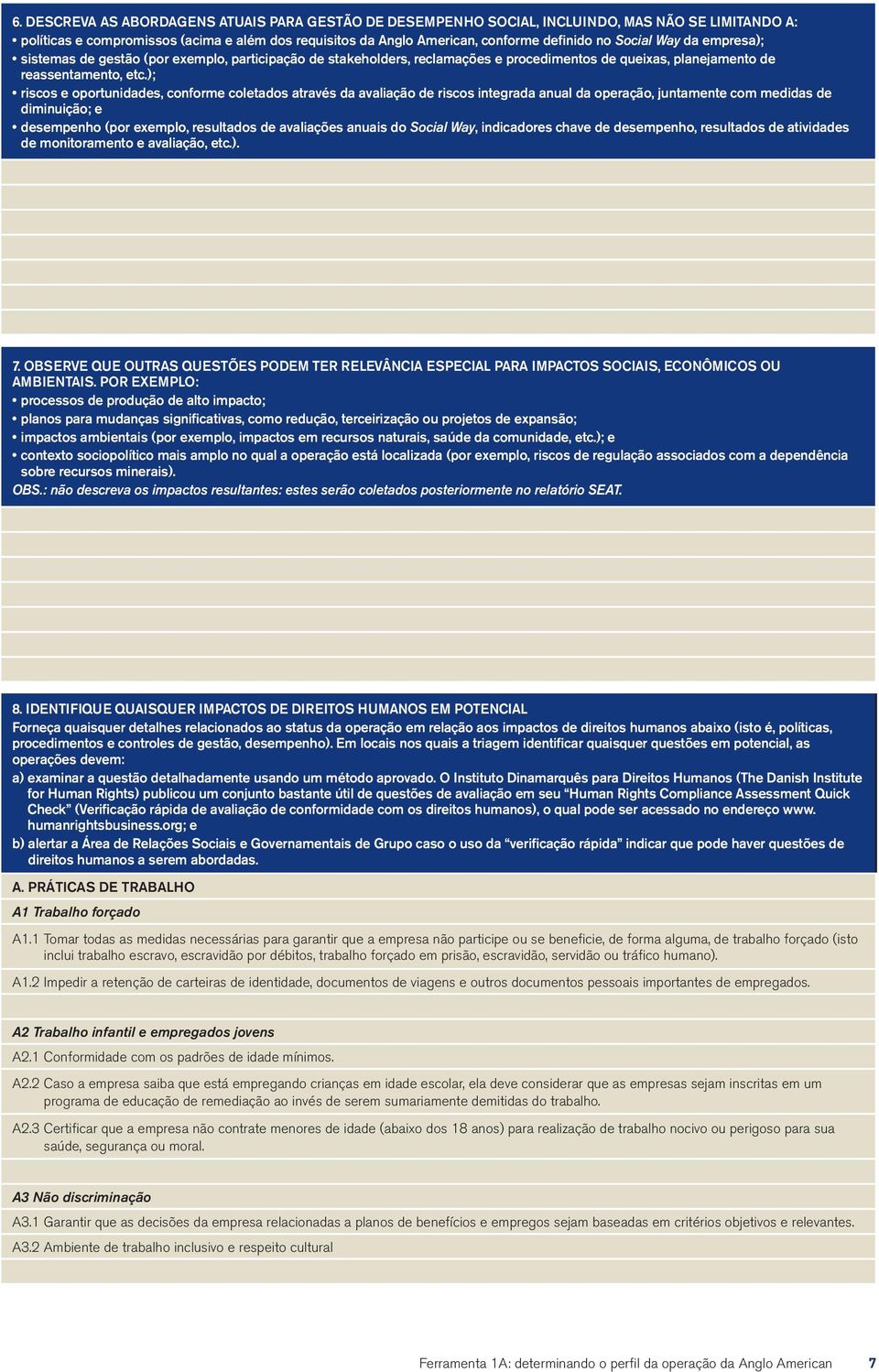 ); riscos e oportunidades, conforme coletados através da avaliação de riscos integrada anual da operação, juntamente com medidas de diminuição; e desempenho (por exemplo, resultados de avaliações