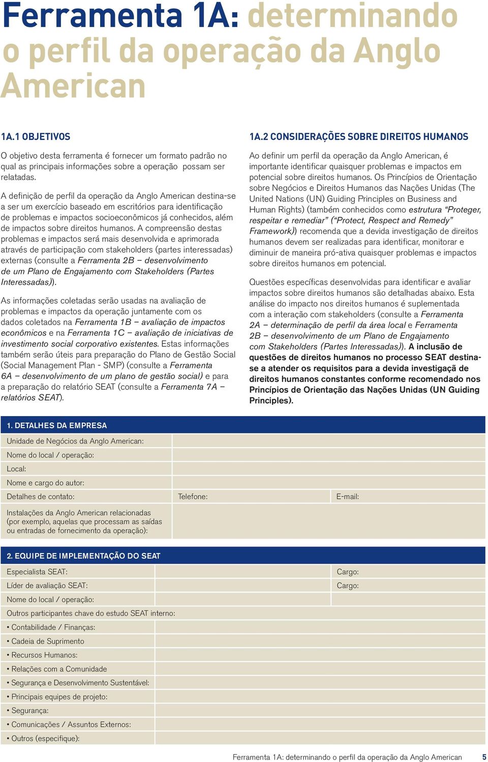 A definição de perfil da operação da Anglo American destina-se a ser um exercício baseado em escritórios para identificação de problemas e impactos socioeconômicos já conhecidos, além de impactos