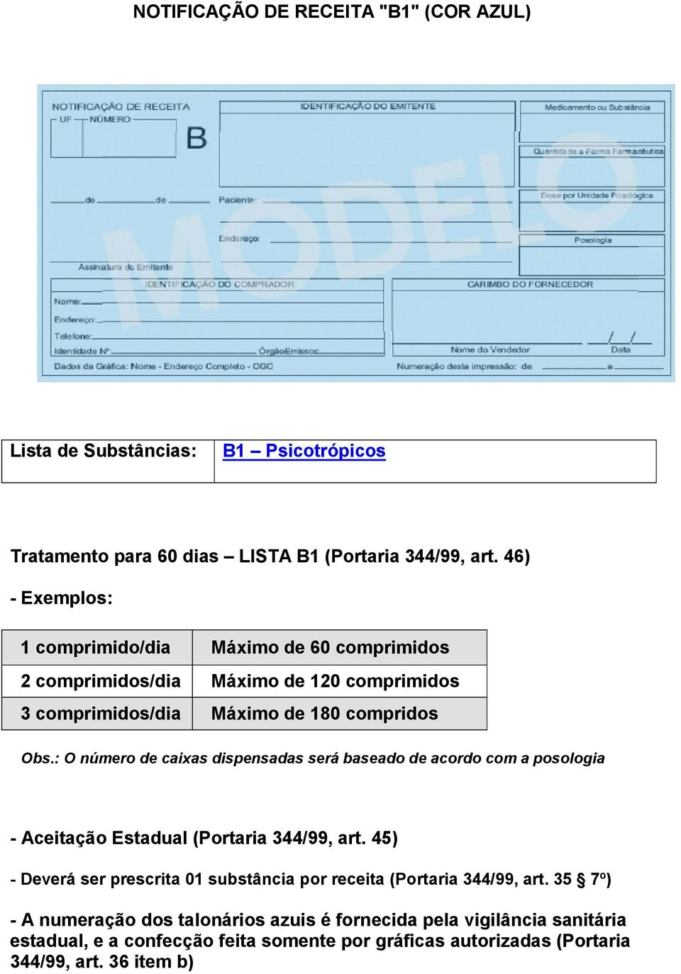 Aceitação Estadual (Portaria 344/99, art. 45) - Deverá ser prescrita 01 substância por receita (Portaria 344/99, art.