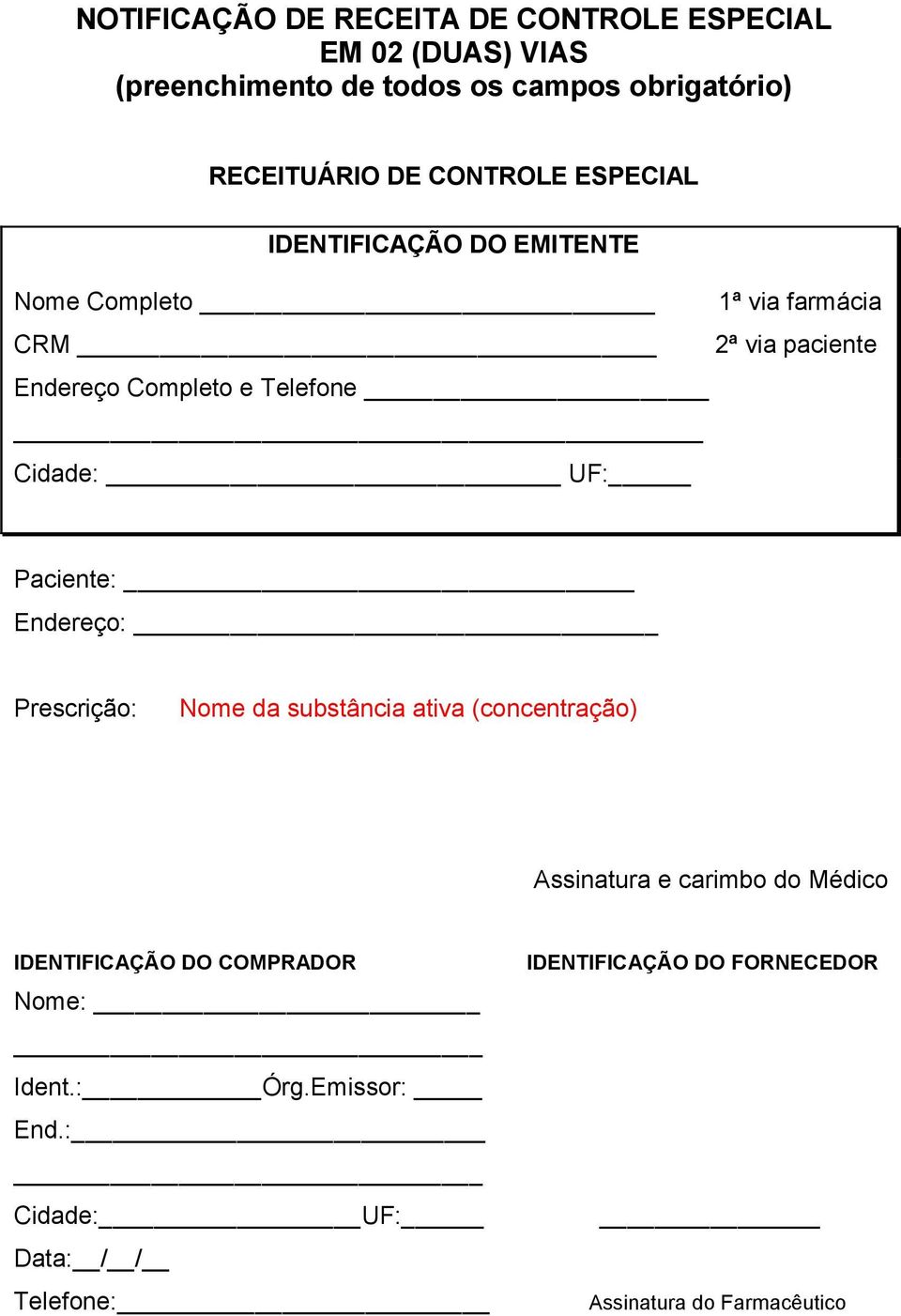 Cidade: UF: Paciente: Endereço: Prescrição: Nome da substância ativa (concentração) Assinatura e carimbo do Médico