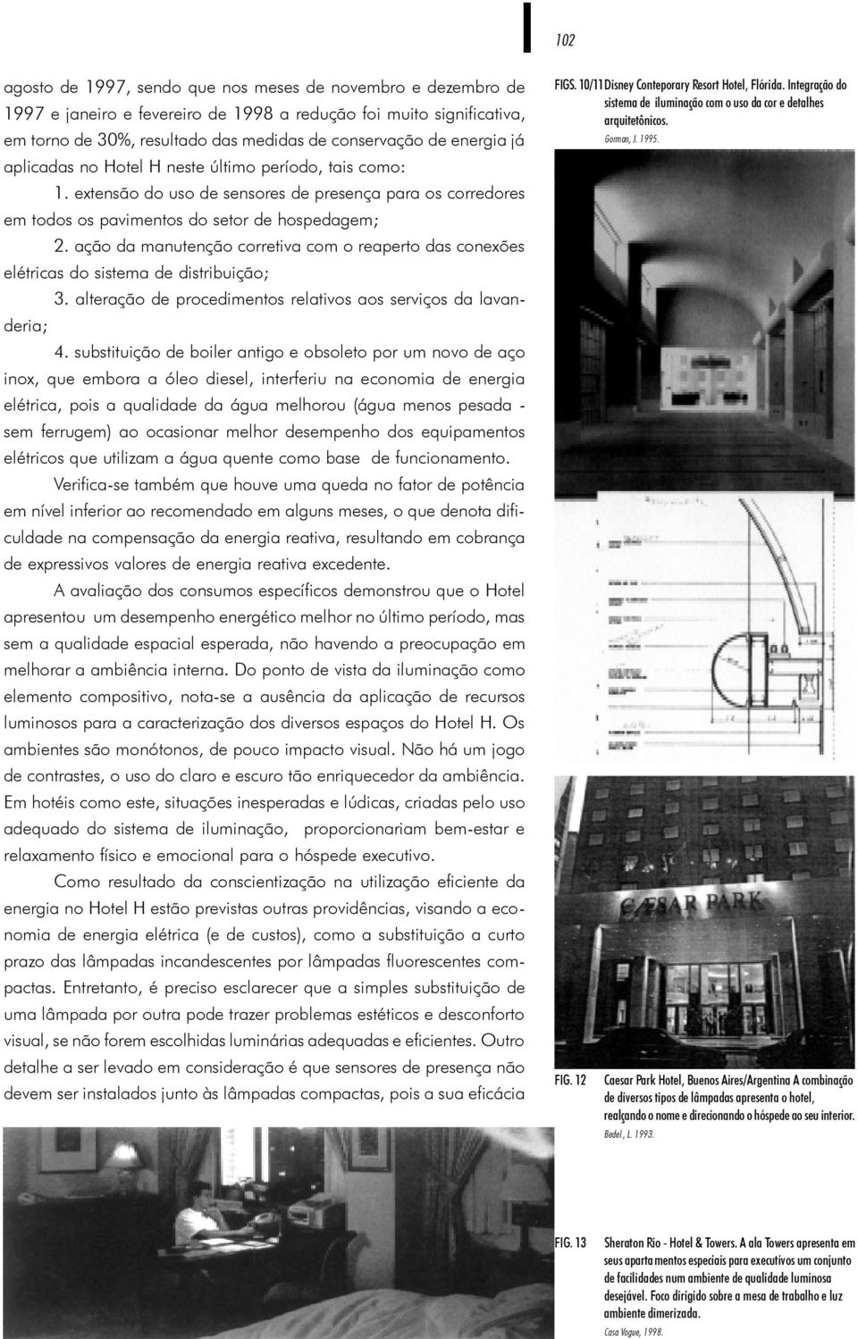 ação da manutenção corretiva com o reaperto das conexões elétricas do sistema de distribuição; 3. alteração de procedimentos relativos aos serviços da lavanderia; 4.