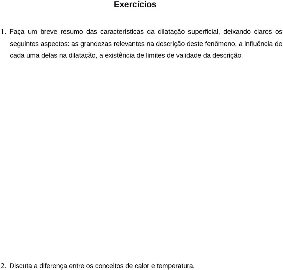 os seguintes aspectos: as grandezas relevantes na descrição deste fenômeno, a