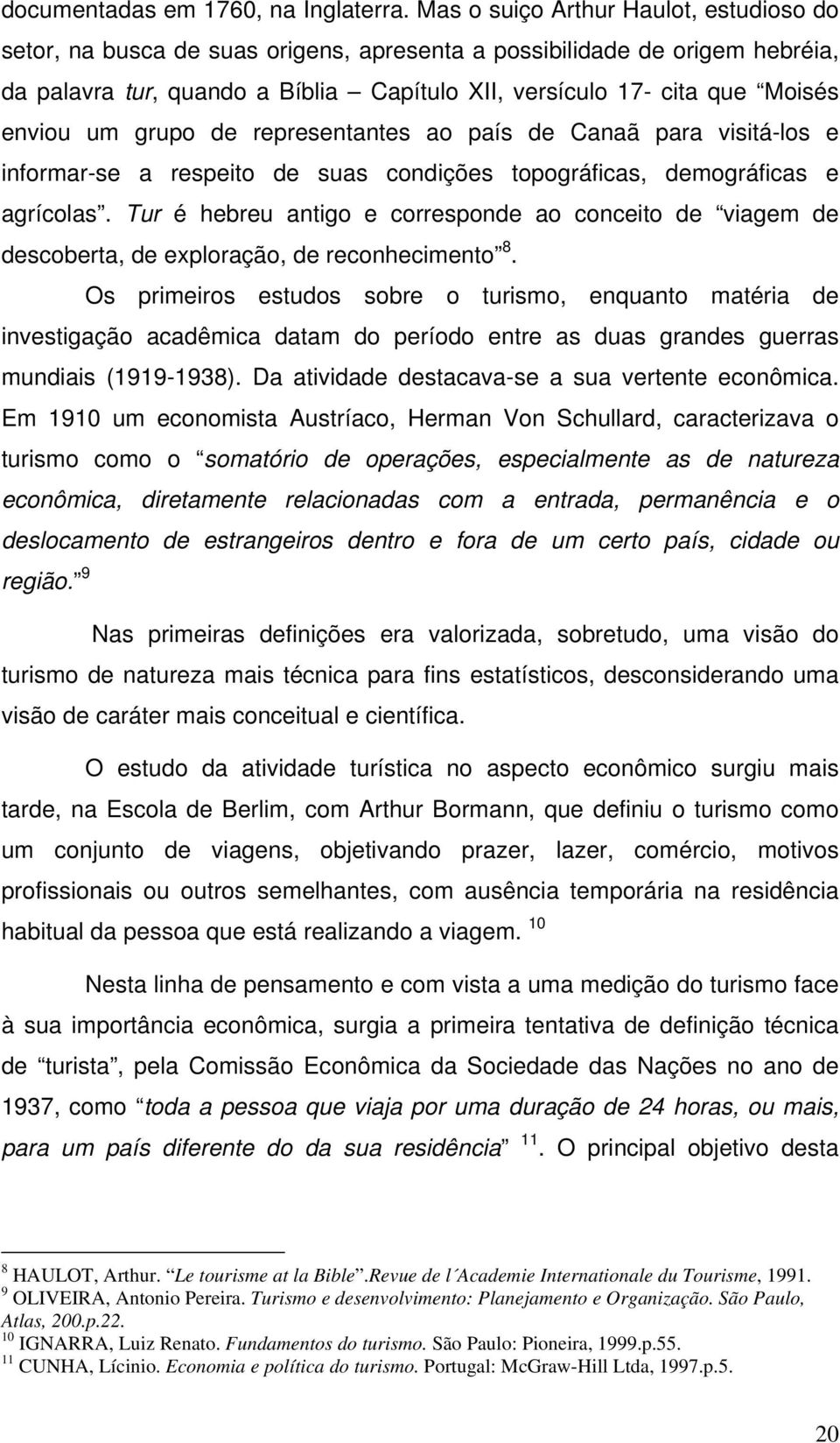 enviou um grupo de representantes ao país de Canaã para visitá-los e informar-se a respeito de suas condições topográficas, demográficas e agrícolas.