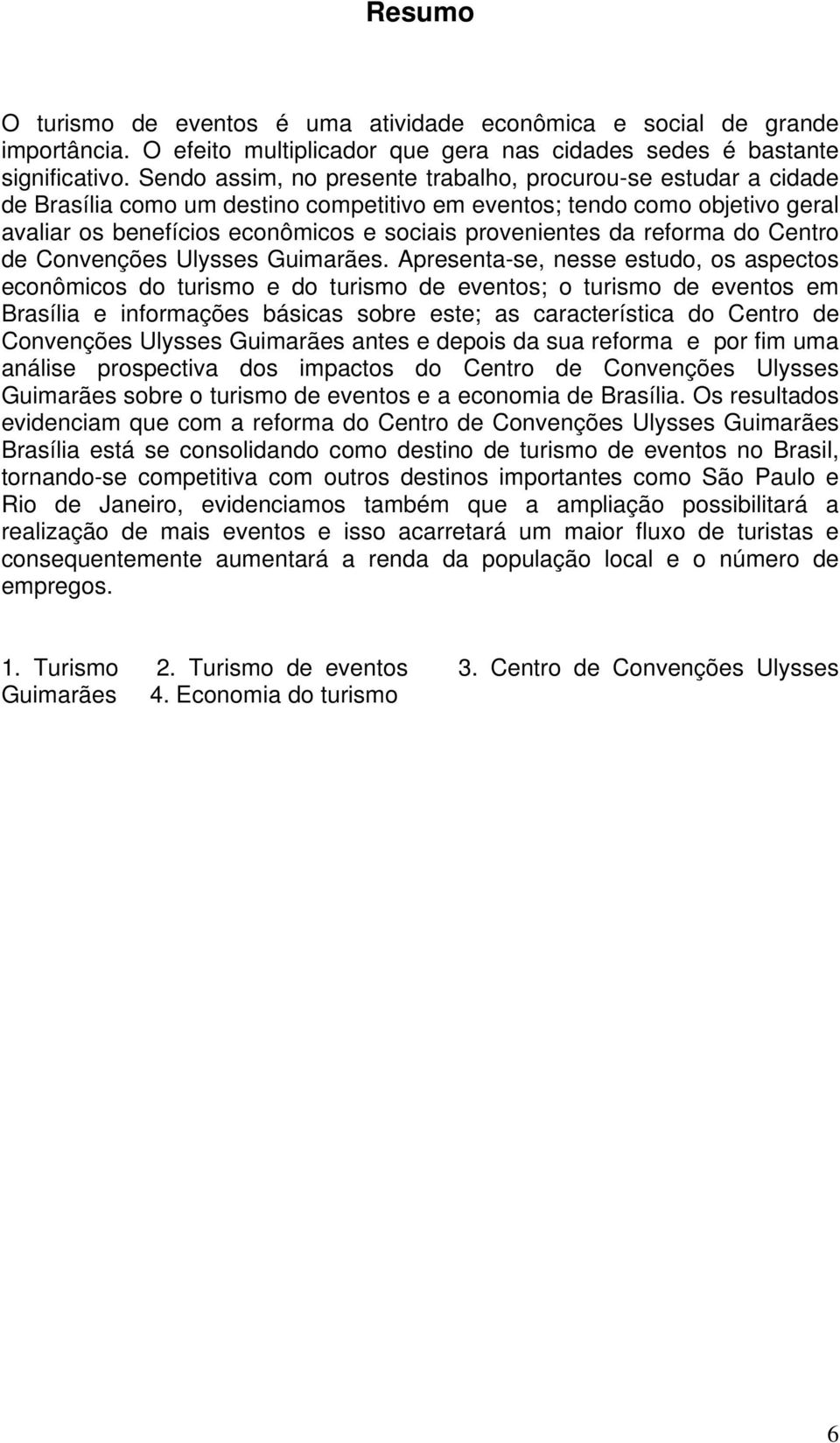 da reforma do Centro de Convenções Ulysses Guimarães.