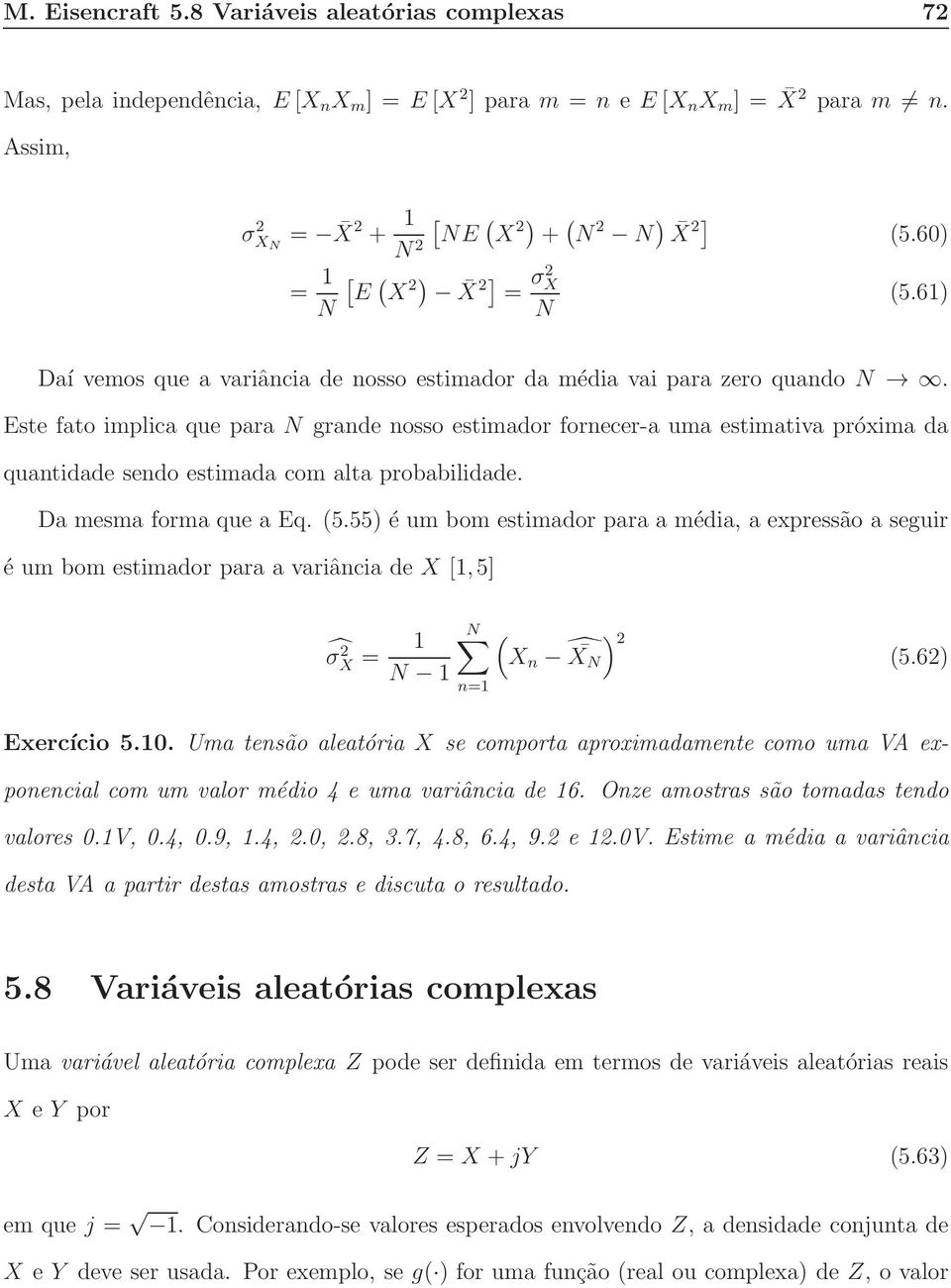 Este fato implica que para grande nosso estimador fornecer-a uma estimativa próxima da quantidade sendo estimada com alta probabilidade. Da mesma forma que a Eq. 5.