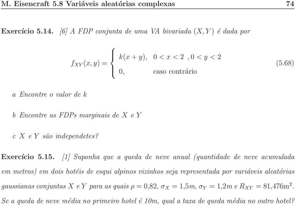 68) a Encontre o valor de k b Encontre as FDPs marginais de X e Y c X e Y são independetes? Exercício 5.