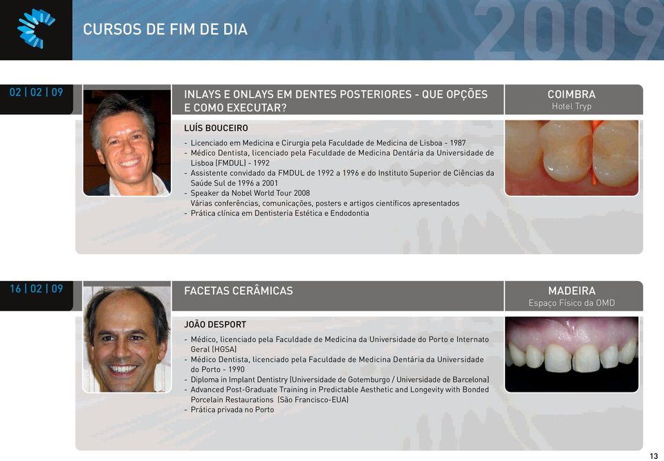 1992 - Assistente convidado da FMDUL de 1992 a 1996 e do Instituto Superior de Ciências da Saúde Sul de 1996 a 2001 - Speaker da Nobel World Tour 2008 Várias conferências, comunicações, posters e