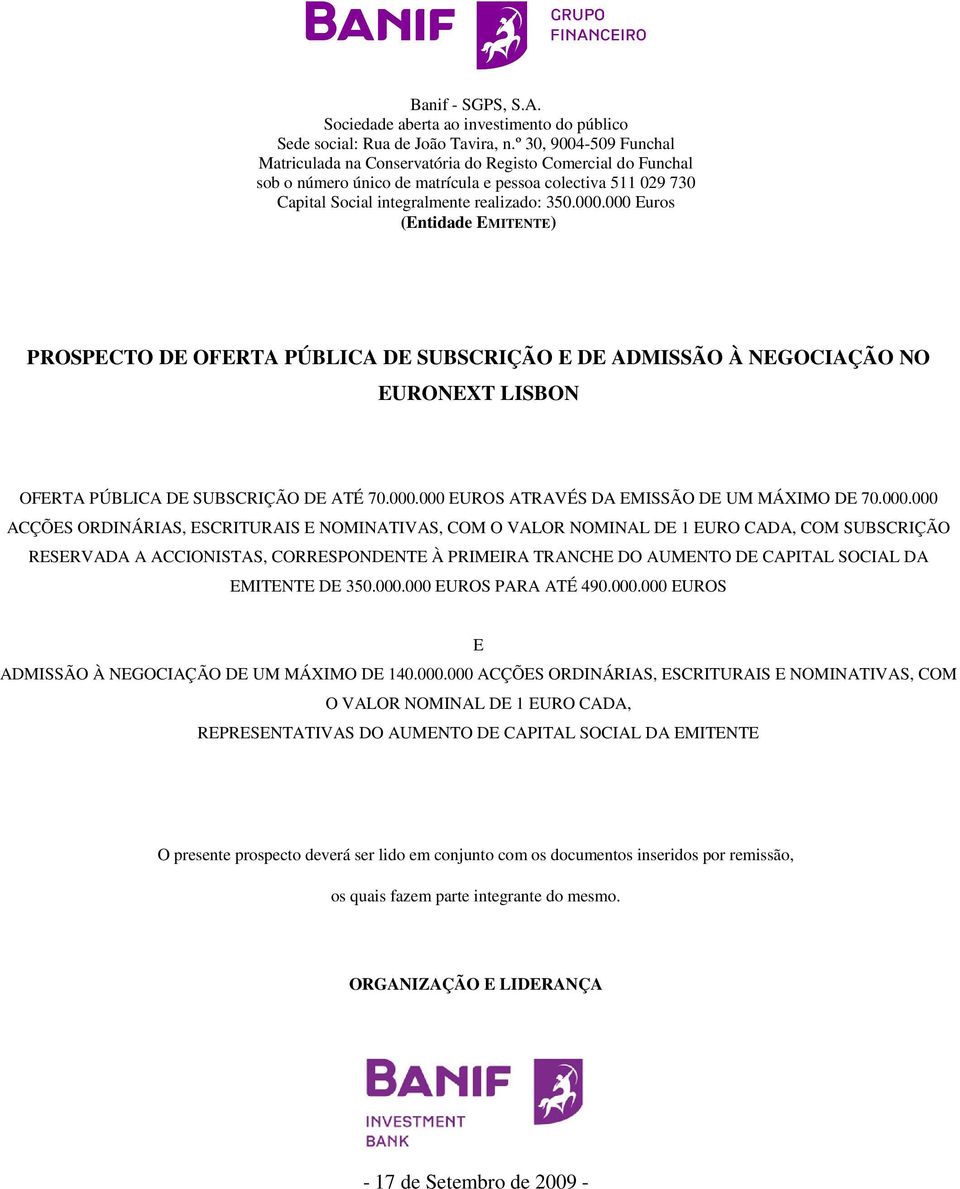 000 Euros (Entidade EMITENTE) PROSPECTO DE OFERTA PÚBLICA DE SUBSCRIÇÃO E DE ADMISSÃO À NEGOCIAÇÃO NO EURONEXT LISBON OFERTA PÚBLICA DE SUBSCRIÇÃO DE ATÉ 70.000.000 EUROS ATRAVÉS DA EMISSÃO DE UM MÁXIMO DE 70.