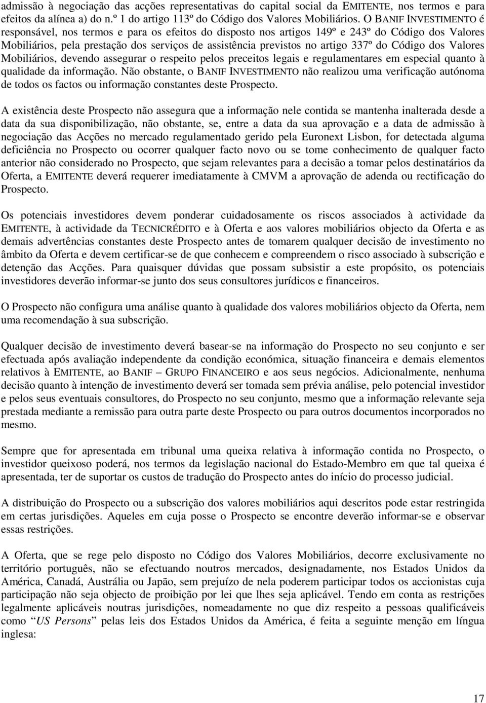 337º do Código dos Valores Mobiliários, devendo assegurar o respeito pelos preceitos legais e regulamentares em especial quanto à qualidade da informação.