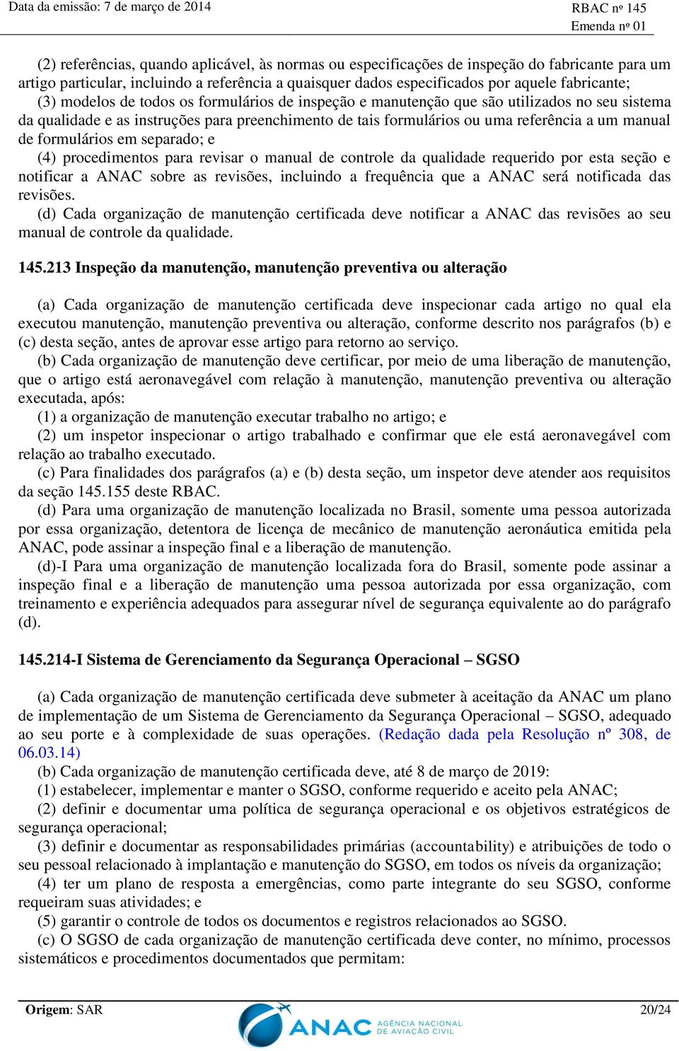 formulários em separado; e (4) procedimentos para revisar o manual de controle da qualidade requerido por esta seção e notificar a ANAC sobre as revisões, incluindo a frequência que a ANAC será