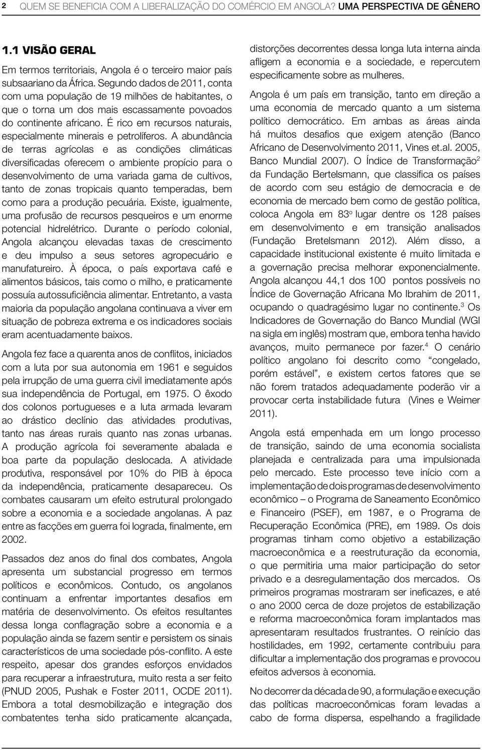 É rico em recursos naturais, especialmente minerais e petrolíferos.